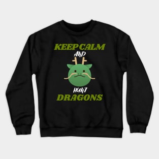 keep calm and hunt dragons Crewneck Sweatshirt